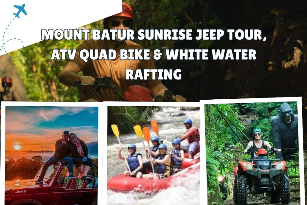 Mount Batur Sunrise Jeep Tour, ATV Quad Bike & White Water Rafting